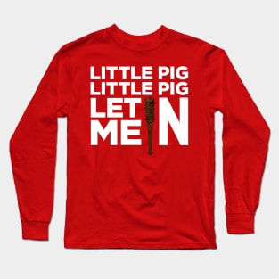 Little Pig Little Pig Let Me In. Long Sleeve T-Shirt